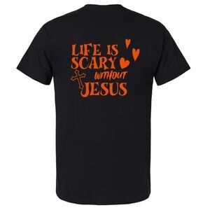 Life is scary without Jesus T-Shirt with Orange Print